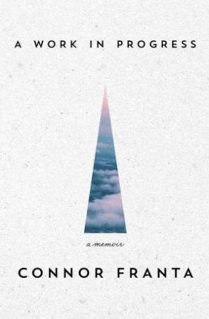 A Work In Progress: A Memoir by Connor Franta