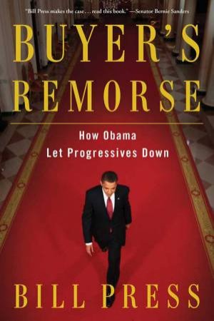 Buyer's Remorse: How Obama Let Progressives Down by Bill Press