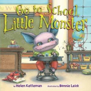 Go To School, Little Monster by Helen Ketteman & Bonnie Leick