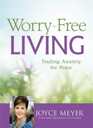 Worry-Free Living: Trading Anxiety For Peace (Unabridged) by Joyce Meyer