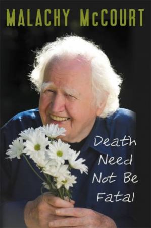 Death Need Not Be Fatal by Malachy McCourt & Brian McDonald