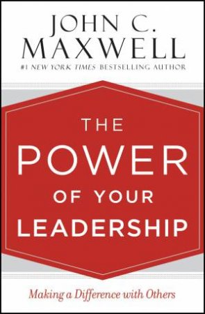 The Power Of Your Leadership by John C. Maxwell
