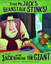 Trust Me Jacks Beanstalk Stinks The Story of Jack and the Beanstalk as Told by the Giant