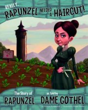 Really Rapunzel Needed a Haircut The Story of Rapunzel as Told by Dame Gothel