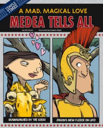 Medea Tells All: A Mad, Magical Love by ERIC BRAUN