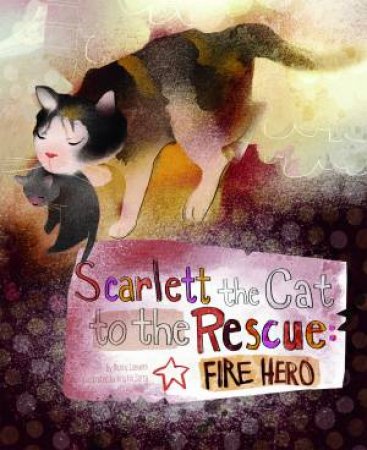 Scarlett the Cat to the Rescue: Fire Hero by NANCY LOEWEN