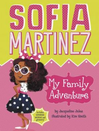 Sofia Martinez: My Family Adventure by Jacqueline Jules