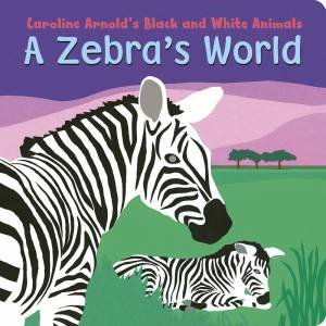 Zebra's World by CAROLINE ARNOLD