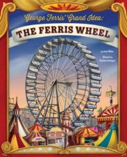 George Ferris Grand Idea The Ferris Wheel