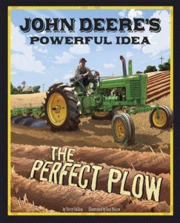 John Deere's Powerful Idea: The Perfect Plow by TERRY COLLINS