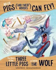 No Lie Pigs And Their Houses Can Fly The Story Of The Three Little Pigs As Told By The Wolf