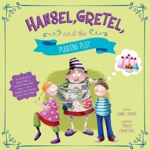 Hansel, Gretel, And The Pudding Plot by Isabel Thomas