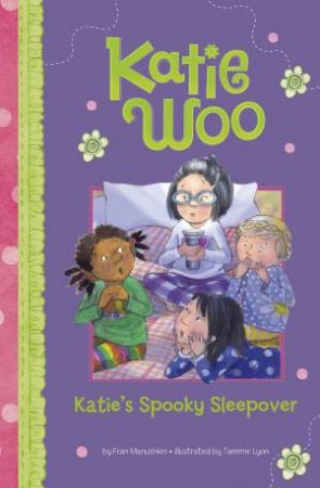 Kaite Woo: Katie's Spooky Sleepover by Fran Manushkin & Tammie Lyon