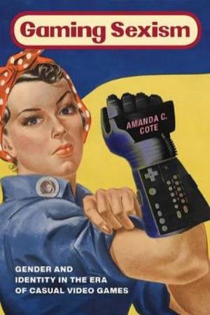 Gaming Sexism by Amanda C. Cote