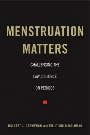 Menstruation Matters by Bridget J. Crawford & Emily Gold Waldman