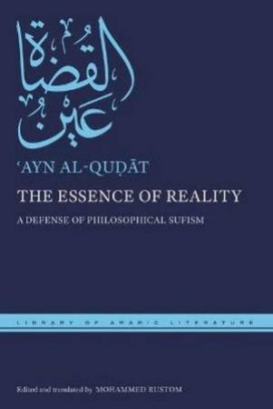The Essence Of Reality by 'Ayn al-Qudat & Mohammed Rustom