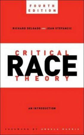 Critical Race Theory 4/e by Richard Delgado & Jean Stefancic & Angela Harris
