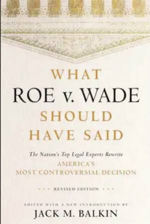 What Roe V. Wade Should Have Said by Jack M. Balkin
