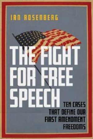 The Fight for Free Speech by Ian Rosenberg