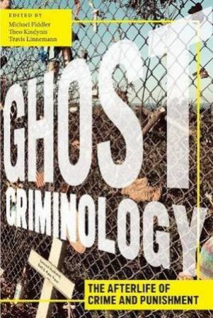 Ghost Criminology by Michael Fiddler & Theo Kindynis & Travis Linnemann