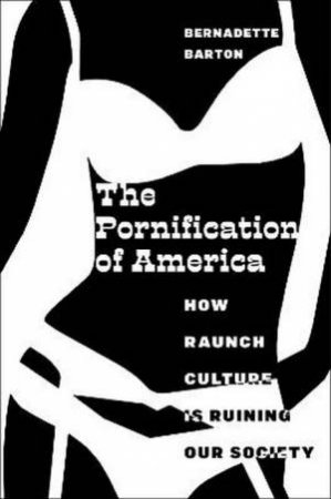 The Pornification of America by Bernadette Barton