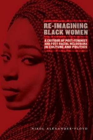 Re-Imagining Black Women by Nikol G. Alexander-Floyd