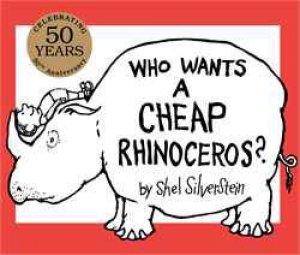 Who Wants a Cheap Rhinoceros? 50th Anniversary Edition by Shel Silverstein