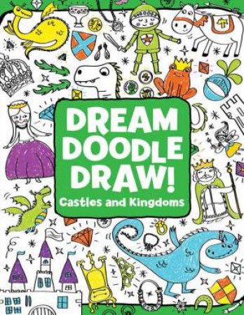 Dream Doodle Draw!: Castles and Kingdoms by Hannah Eliot