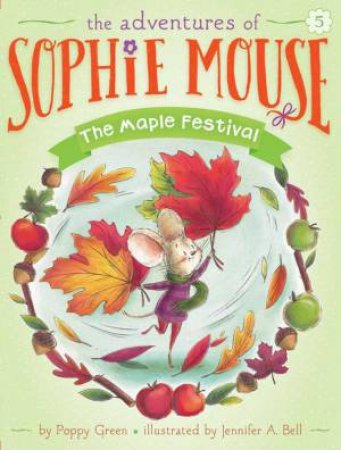 Adventures of Sophie Mouse 05:The Maple Festival by Poppy Green