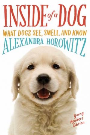 Inside of a Dog [Young Readers Edition] by Alexandra Horowitz