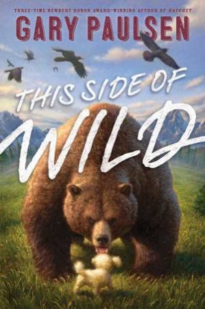 This Side Of Wild: Mutts, Mares, And Laughing Dinosaurs by Gary Paulsen