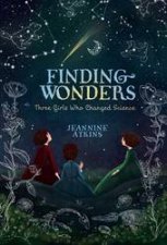 Finding Wonders Three Girls Who Changed Science
