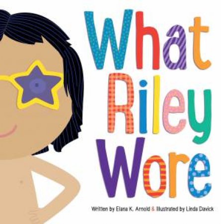 What Riley Wore by Elana K. Arnold