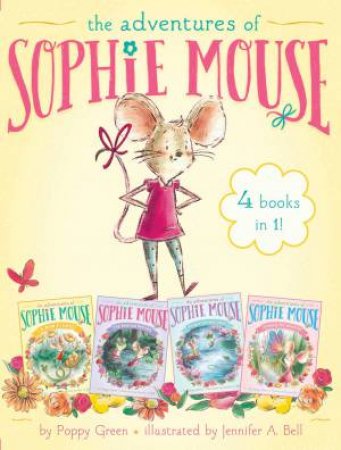 The Adventures of Sophie Mouse 4 Books in 1!: A New Friend; The Emerald Berries; Forget-Me-Not Lake; Looking for Winston by Poppy Green