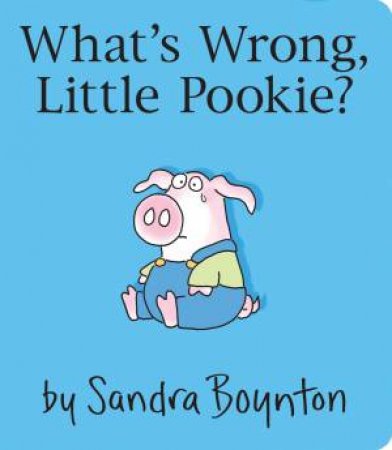 What's Wrong, Little Pookie? by Sandra Boynton