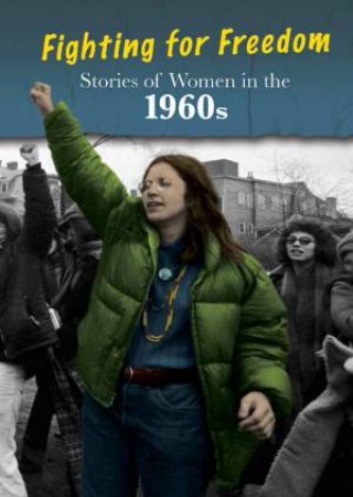 Stories of Women in the 1960s: Fighting for Freedom by CATH SENKER