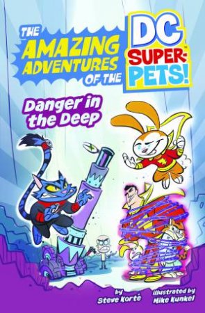 The Amazing Adventures of the DC Super-Pets: Danger in the Deep by Steve Korte