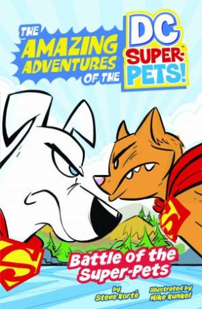 The Amazing Adventures of the DC Super-Pets: Battle of the Super-Pets by Steve Korte