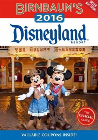 Birnbaum's 2016 Disneyland Resort: The Official Guide by Various 