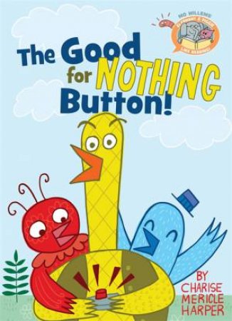 Elephant & Piggie Like Reading!: The Good For Nothing Button! by Mo Willems