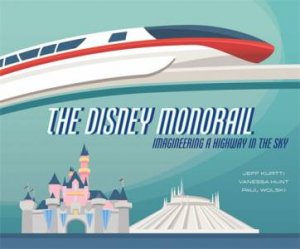 The Disney Monorail by Jeff Kurtti