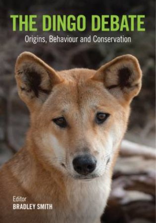 The Dingo Debate: Origins, Behaviour and Conservation by Various