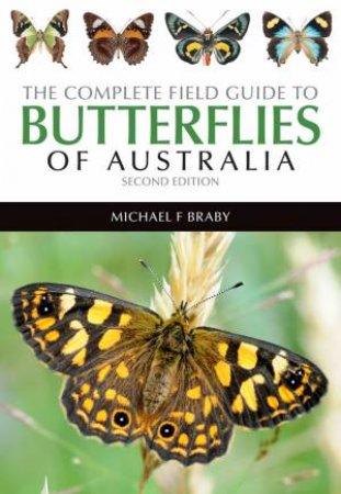 The Complete Field Guide To Butterflies Of Australia - 2nd Ed by Michael Braby
