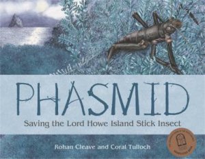 Phasmid: Saving The Lord Howe Island Stick Insect by Rohan Cleave