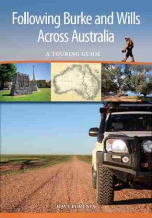 Following Burke and Wills Across Australia by Dave Phoenix