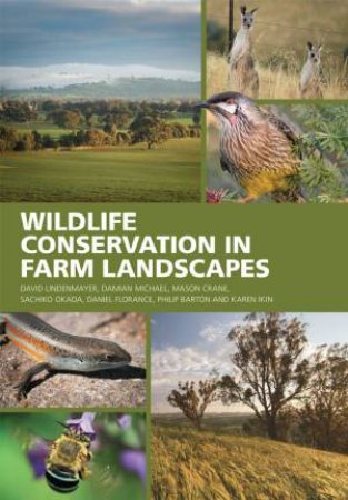 Wildlife Conservation In Farm Landscapes by David Lindenmayer & Damian Michael & Mason Crane & Sachiko Okada & Daniel Florance & Philip Barton & Karen Ikin