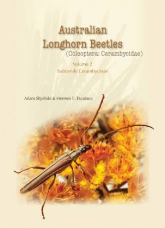 Australian Longhorn Beetles (Coleoptera: Cerambycidae) Vol. 02 by Adam Slipinski & Hermes Escalona