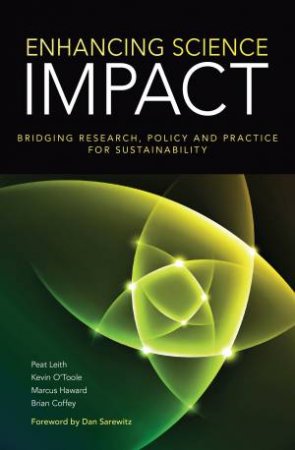 Enhancing Science Impact by Peat Leith & Kevin O'Toole & Marcus Haward & Brian Coffey & Daniel Sarewitz