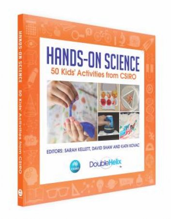 Hands-On Science: 50 Kids' Activities From CSIRO