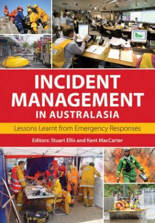 Incident Management in Australasia: Lessons Learnt From Emergency Responses by Kent MacCarter & Stuart Ellis